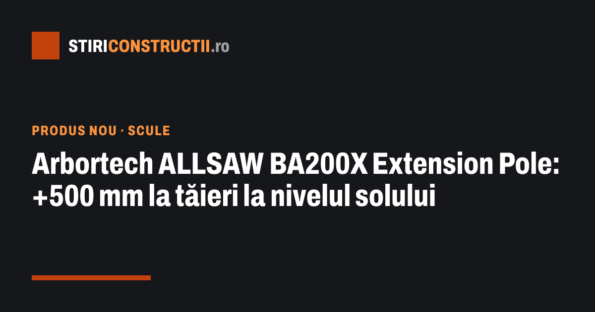 Arbortech ALLSAW BA200X Extension Pole: +500 mm la tăieri la nivelul solului